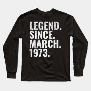 Legend since March 1973 Birthday Shirt Happy Birthday Shirts Long Sleeve T-Shirt